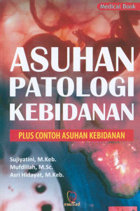 Asuhan Kebidanan Patologi: Plus Contoh Asuhan Kebidanan