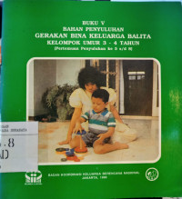 Bahan Penyuluhan Gerakan Bina Keluarga Balita Kelompok Umur 3-4 Tahun : Pertemuan Penyuluhan ke 5 s/d 8 (Buku 5)