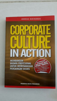 Corporate Culture In Action : Membangun Budaya Profesional untuk Memenangkan Persaingan Bisnis