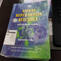 Asuhan Keperawatan Keluarga : Aplikasi Dalam Praktik