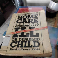 Home Care For The Chronically Ill Or Disabled Child : A Manual And Sourcebook For Parents And Professionals