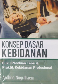 Konsep Dasar Kebidanan: Buku Panduan Teori dan Praktik Kebidanan Profesional