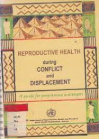 Reproductive Health During Conflict And Displacement: A Guide For Programme Managers