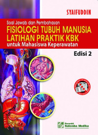 Soal Jawab Dan Pembahasan Fisiologi Tubuh Manusia: Latihan Praktik KBK Untuk Mahasiswa Keperawatan