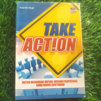 Take Action : Untuk Mengubah Impian Menjadi Kenyataan, Anda Harus Bertindak