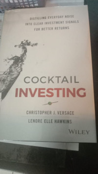 Cocktail Investing : Distilling Everday Noise Into Clear Investment Signals For Better Returns