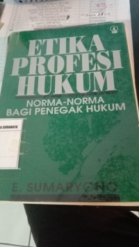 Etika Profesi Hukum : Norma-Norma Bagi Penegak Hukum