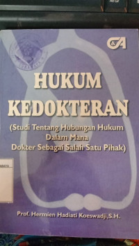 Hukum Kedokteran (Studi Tentang Hubungan Hukum Dalam Mana Dokter Sebagai Salah Satu Pihak)