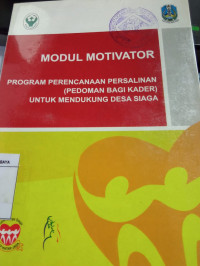 Modul Motivator: Program Perencanaan Persalinan (Pedoman Bagi Kader) Untuk Mendukung Desa Siaga