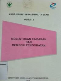 Modul 3 Manajemen Terpadu Balita Sakit: Menentukan Tindakan dan Memberi Pengobatan