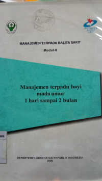 Modul 6 Manajemen Terpadu Balita Sakit: Manajemen Terpadu Bayi Muda Umur 1 Hari sampai 2 Bulan