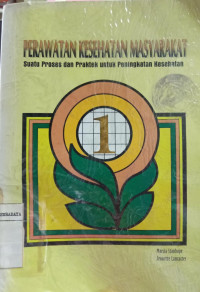 Perawatan Kesehatan Masyarakat: Suatu Proses dan Praktek untuk Peningkatan Kesehatan: Buku 1