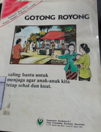 Gotong Royong: Saling Bantu untuk Menjaga agar Anak-Anak Kita Tetap Sehat dan Kuat