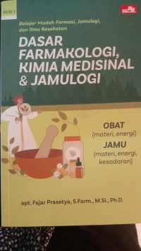 Belajar Mudah Farmasi, Jamulogi, dan Ilmu Kesehatan: Dasar Farmakologi, Kimia Medisinal & Jamulogi: Obat (materi, energi), Jamu (Materi, Energi, Kesadaran)