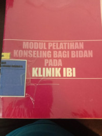 Modul Pelatihan Konseling Bagi Bidan Pada Klinik IBI