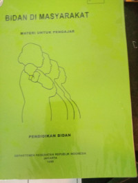 Bidan Di Masyarakat: Materi untuk Pengajar Pendidikan Bidan