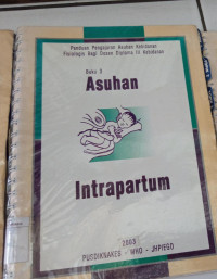 Panduan Pengajaran Asuhan Kebidanan Fisiologis Bagi Dosen Diploma III Kebidanan Buku 3: Asuhan Intrapartum