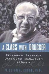 A Class with Drucker : Pelajaran Berharga dari Guru Manajemen No. 1 Dunia