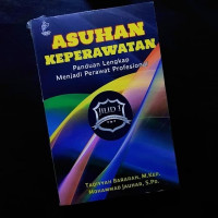 Asuhan Keperawatan : Panduan Lengkap Menjadi Perawat Profesional : Jilid 1