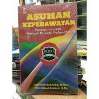 Asuhan Keperawatan : Panduan Lengkap Menjadi Perawat Profesional : Jilid 2
