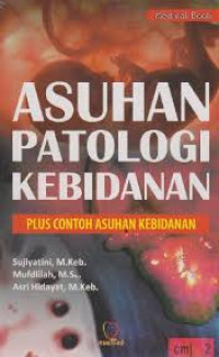 Asuhan Patologi Kebidanan : Plus Contoh Asuhan Kebidanan