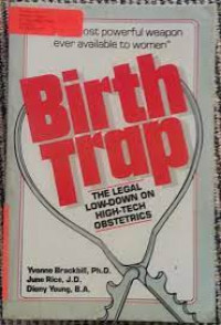 Birth Trap : The Legal Low-Down On High-Tech Obstetrics