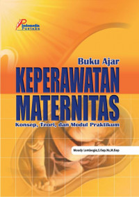 Buku Ajar Keperawatan Maternitas : Konsep, Teori, dan Modul Praktikum