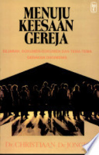 Menuju Keesaan Gereja : Sejarah, Dokumen-Dokumen dan Tema-Tema Gerakan Oikumenis
