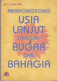 Menyongsong Usia Lanjut dengan Bugar dan Bahagia