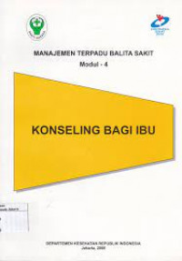 Modul 4 Manajemen Terpadu Balita Sakit: Konseling Bagi Ibu