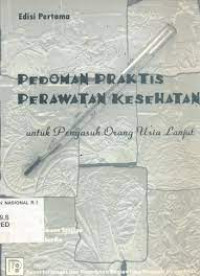Pedoman Praktis Perawat Kesehatan : Untuk Pengasuh Orang Usia Lanjut