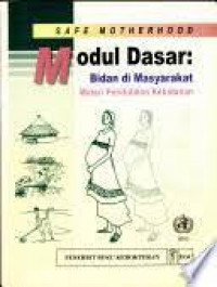Safe Motherhood Modul Dasar: Bidan di Masyarakat = Materi Pendidikan Kebidanan