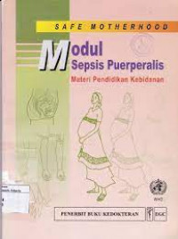 Safe Motherhood Modul Sepsis Puerperalis: Materi Pendidikan Kebidanan