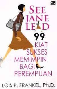 See Jane Lead : 99 Kiat Sukses Memimpin Bagi Perempuan
