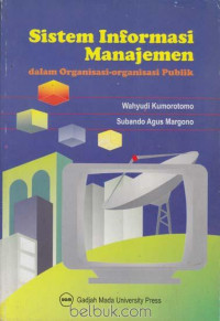 Sistem Informasi Manajemen : Dalam Organisasi-Organisasi Publik