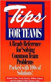 Tips for Teams : A Ready Reference for Solving Common Team Problems