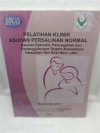 Pelatihan Klinik: Layanan Obstetri - Neonatal Emergensi Dasar: Asuhan Esensial dan Emergensi di Tingkat Pusat Kesehatan Masyarakat: Buku Acuan