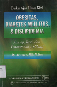 Buku Ajar Ilmu Gizi: Obesitas, Diabetes Mellitus, Dislipidemia: Konsep, Teori dan penanganan Aplikatif