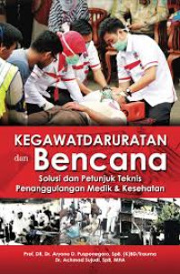 Kegawatdaruratan dan Bencana : Solusi dan Petunjuk Teknis Penanggulangan Medik & Kesehatan
