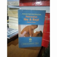 Pedoman Praktis Safe Motherhood: Perawatan Ibu & Bayi: Pedoman Praktis