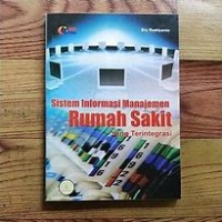 Sistem Informasi Manajemen Rumah Sakit: yang terintegrasi