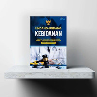 Undang-undang Kebidanan: Undang-Undang Republik Indonesia Nomor 4 Tahun 2019 tentang Kebidanan: beserta penjelasannya