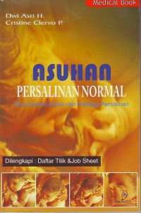 Asuhan persalinan Normal: Plus Contoh Askeb dan Patologi Persalinan